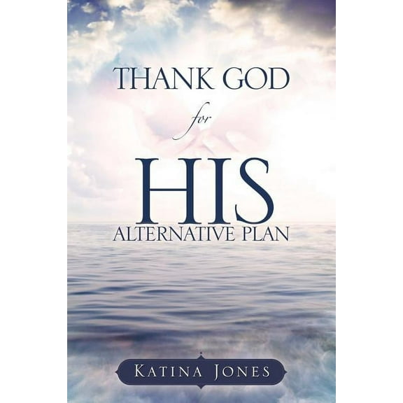 THANK GOD for HIS ALTERNATIVE PLAN, (Paperback)