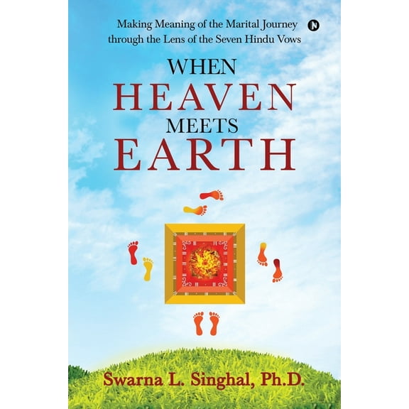 When Heaven meets Earth : Making Meaning of the Marital Journey through the Lens of the Seven Hindu Vows (Paperback)