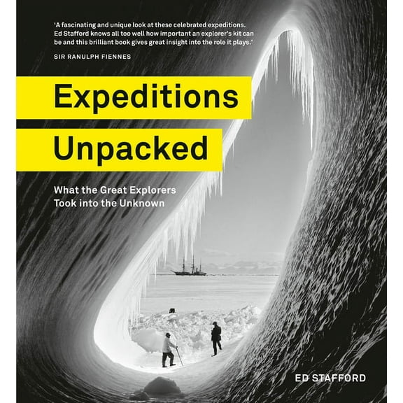 Expeditions Unpacked : What the Great Explorers Took into the Unknown (Hardcover)