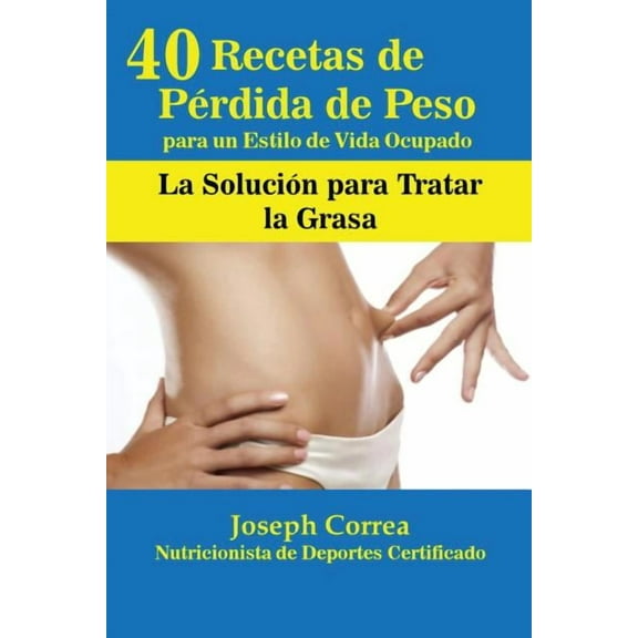 40 Recetas de Pérdida de Peso para un Estilo de Vida Ocupado: La Solución para Tratar la Obesidad, (Paperback)