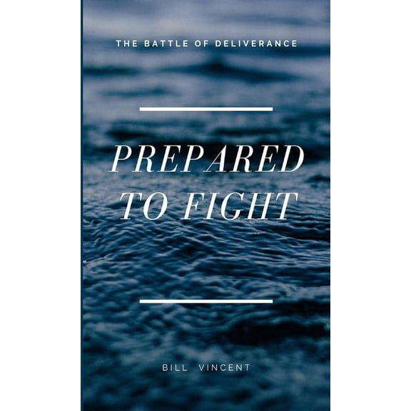 Prepared to Fight: The Battle of Deliverance, (Hardcover)