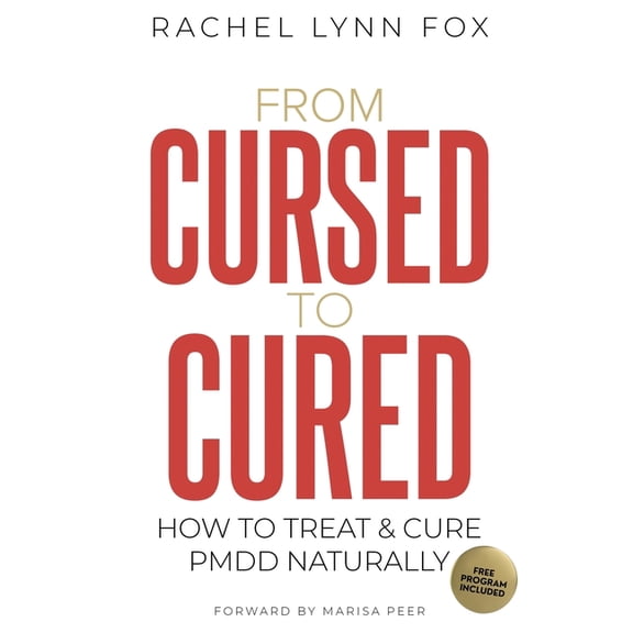 From Cursed to Cured: How to Treat & Cure PMDD Naturally, (Paperback)