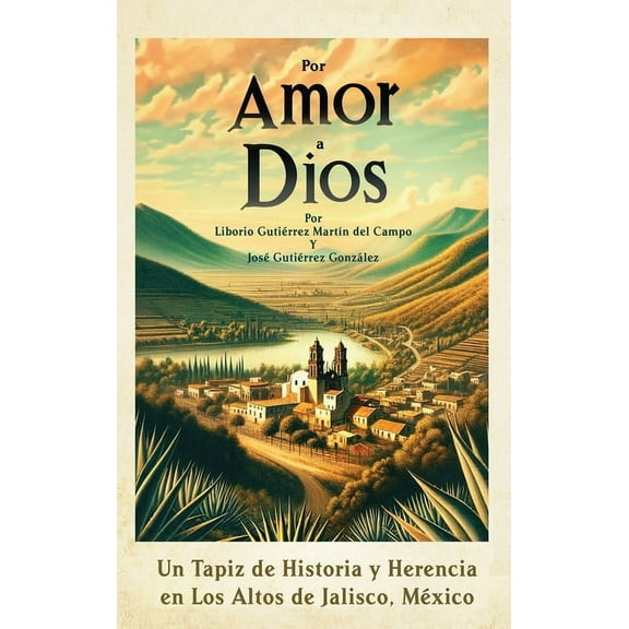 Por Amor a Dios: Un Tapiz de Historia y Herencia en Los Altos de Jalisco, Mexico, (Hardcover)