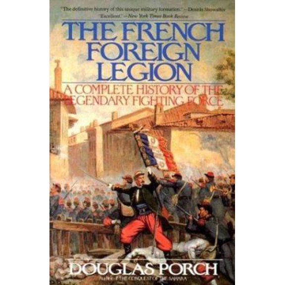 Pre-Owned The French Foreign Legion: Complete History of The Legendary Fighting Force (Paperback) 0060923083 9780060923082