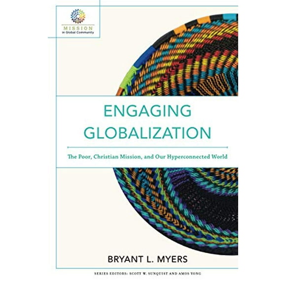 Engaging Globalization: The Poor, Christian Mission, and Our Hyperconnected World (Mission in Global Community)