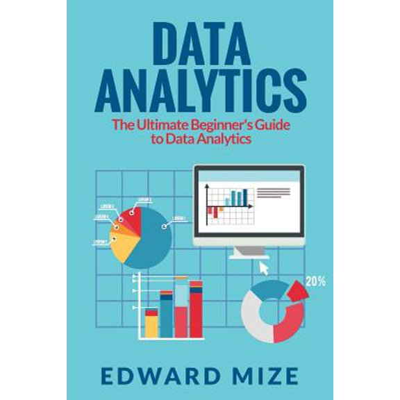 Data Analytics: The Ultimate Beginner's Guide to Data Analytics (Paperback)