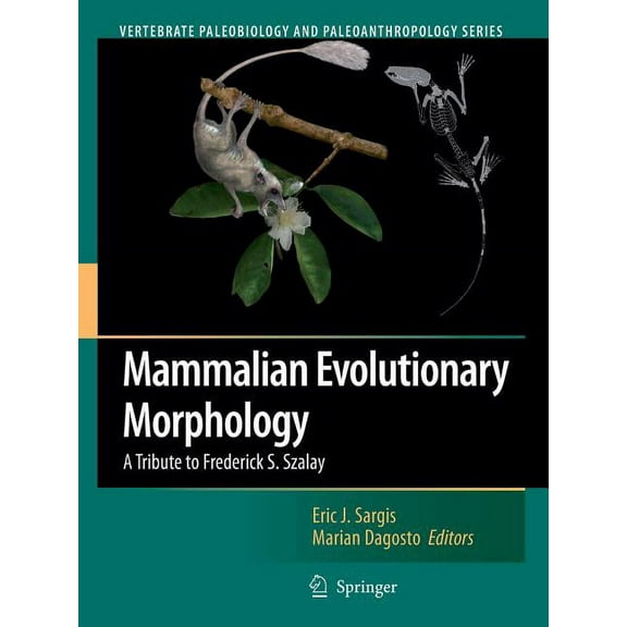 Vertebrate Paleobiology and Paleoanthrop Mammalian Evolutionary Morphology: A Tribute to Frederick S. Szalay, (Paperback)