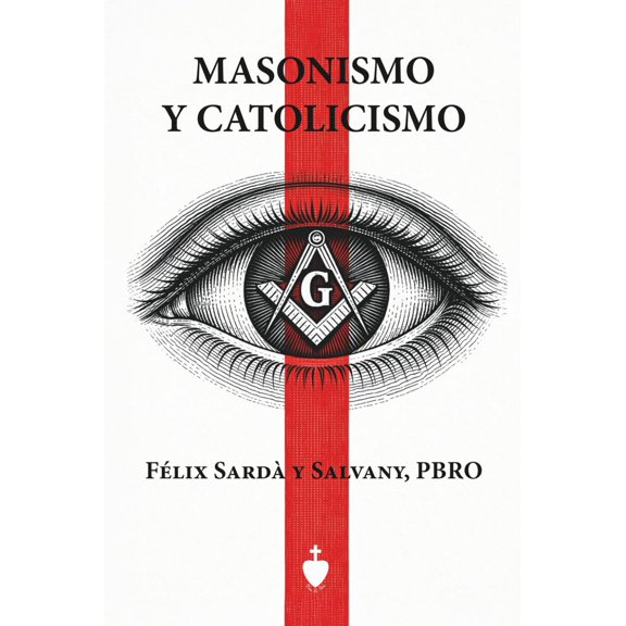 Masonería y Catolicismo - Independientemente publicado