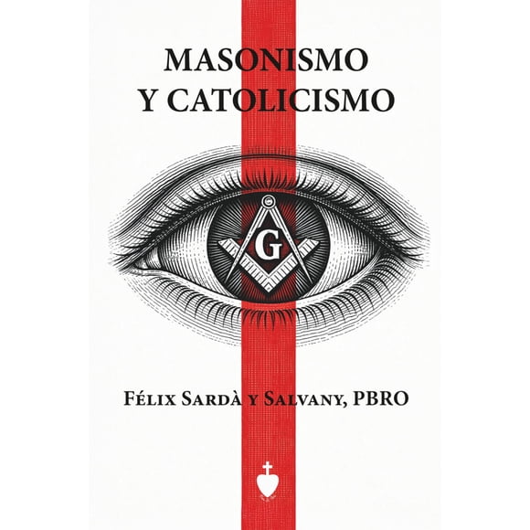 Masonería y Catolicismo - Independientemente publicado