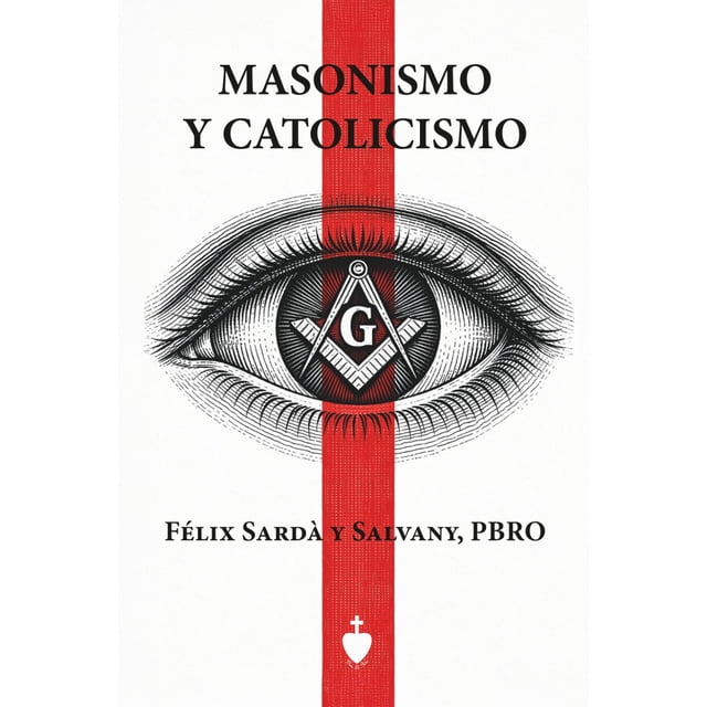 Masonería y Catolicismo - Independientemente publicado