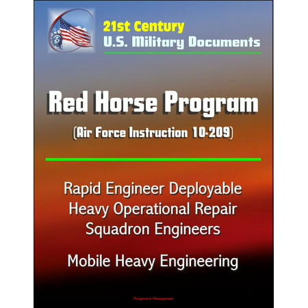 21st Century U.S. Military Documents: Red Horse Program (Air Force Instruction 10-209) - Rapid Engineer Deployable Heavy Operational Repair Squadron Engineers, Mobile Heavy Engineering - (Best Feeding Program For Horses)