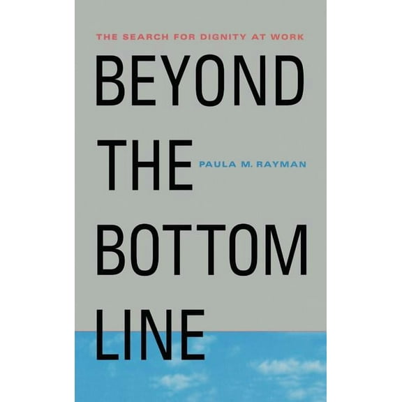 Beyond the Bottom Line: The Search for Dignity at Work, (Hardcover)