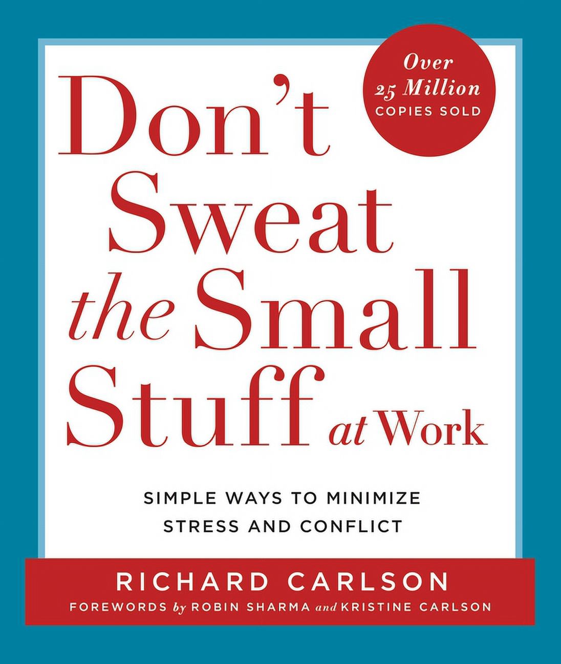 Don't Sweat the Small Stuff Series Don't Sweat the Small Stuff at Work: Simple Ways to Minimize Stress and Conflict, (Paperback)