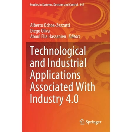 Studies in Systems Decision and Control Technological and Industrial Applications Associated with Industry 4.0 Book 347 (Paperback)