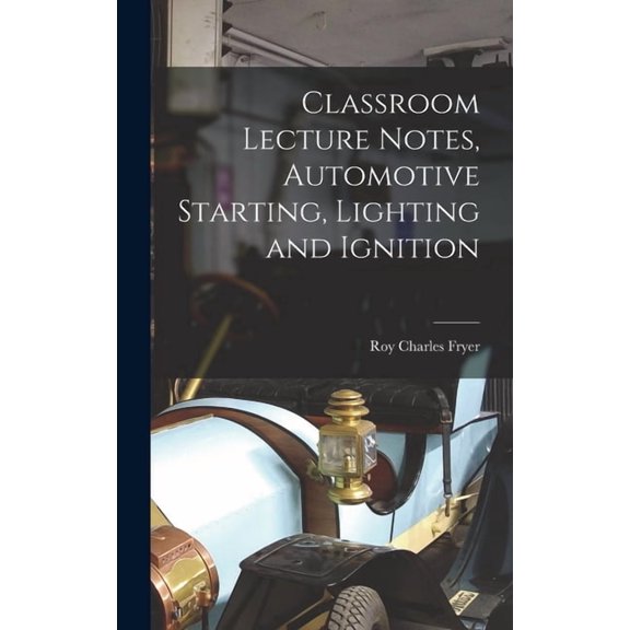 Classroom Lecture Notes, Automotive Starting, Lighting and Ignition (Hardcover)