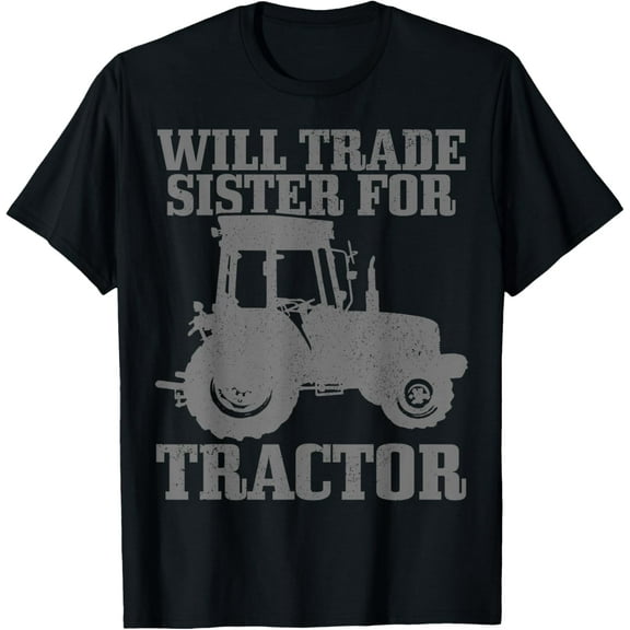 Farmer Farming Will Trade Sister For Tractor Funny Gift T-Shirt