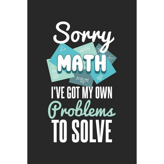 Sorry Math I've Got My Own Problems To Solve: 120 Pages I 6x9 I Graph Paper 5x5 (Paperback)