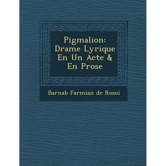 Pigmalion : Drame Lyrique En Un Acte & En Prose (Paperback)