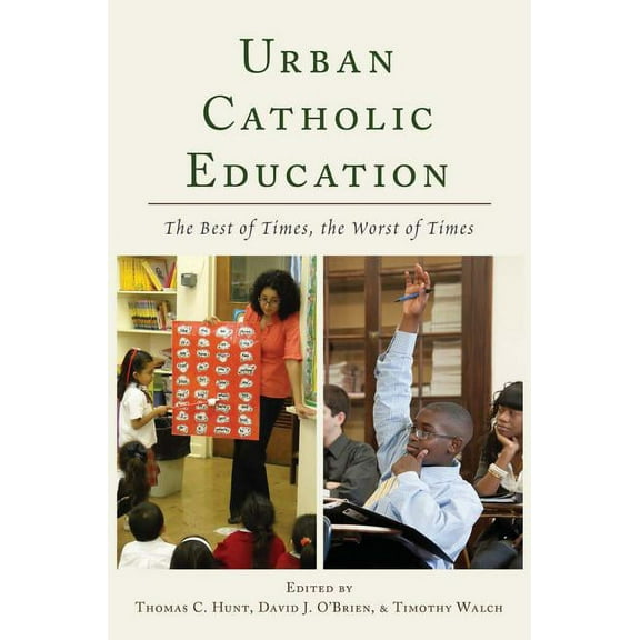 Urban Catholic Education: The Best of Times, the Worst of Times, (Paperback)