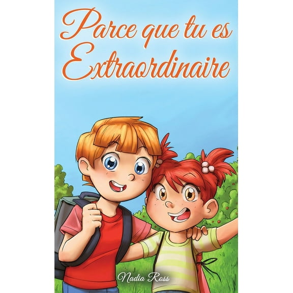 Livres de Motivation Pour Enfants Parce que tu es Extraordinaire: Une collection d'histoires inspirantes pour garçons et filles sur l'amitié, le courage e, (Hardcover)