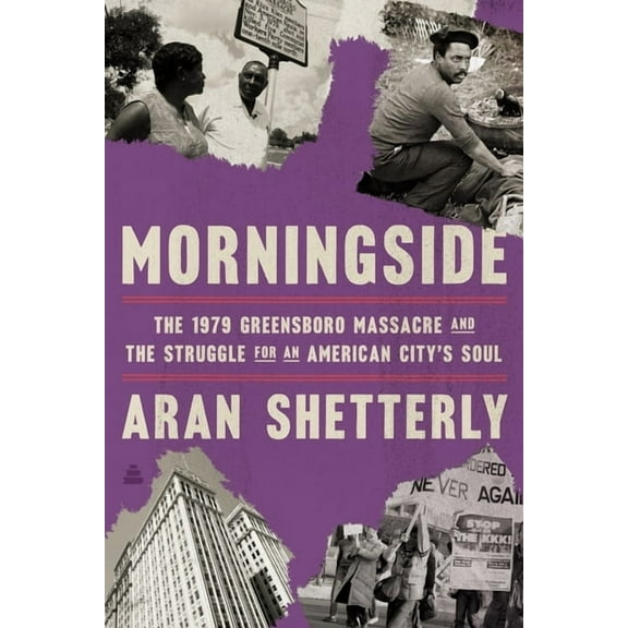 Morningside: The 1979 Greensboro Massacre and the Struggle for an American City's Soul, (Hardcover)