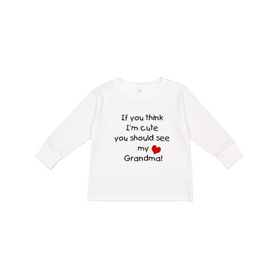 Inktastic If you think I'm Cute you should see my Grandma Boys or Girls Long Sleeve Toddler T-Shirt