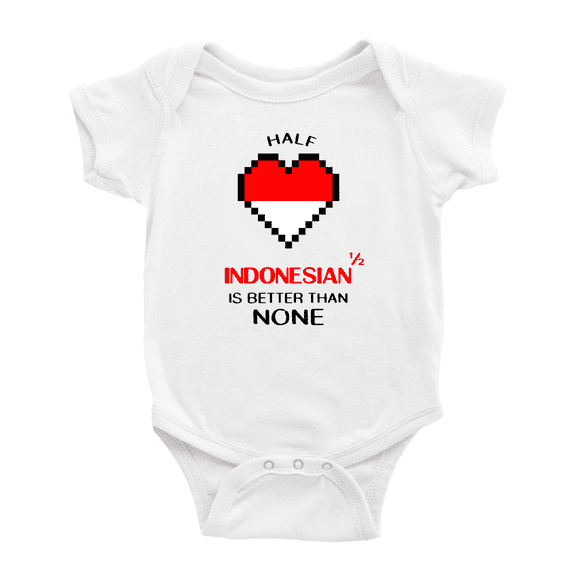 Half Indonesian Is Better Than None Baby Bodysuits Newborn Clothes (White, 12-18 Months)