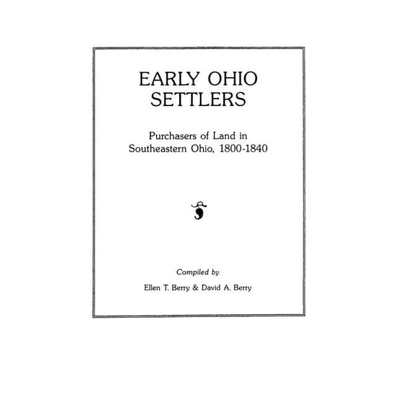 Early Ohio Settlers. Purchasers of Land in Southeastern Ohio, 1800-1840, (Paperback)