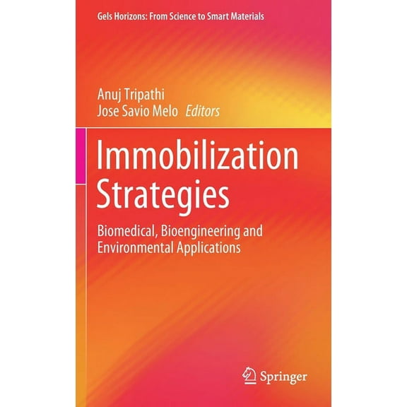 Gels Horizons: From Science to Smart Mat Immobilization Strategies: Biomedical, Bioengineering and Environmental Applications, (Hardcover)