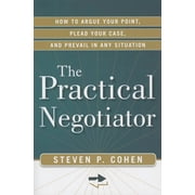 The Practical Negotiator : How to Argue Your Point, Plead Your Case, and Prevail in Any Situation (Edition 1) (Paperback)