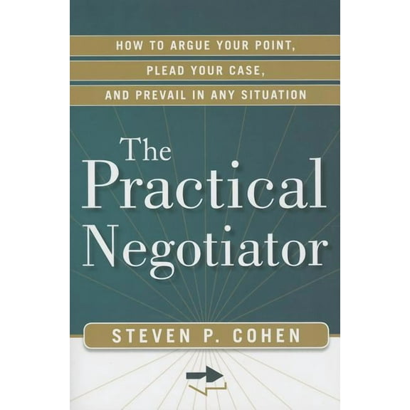 The Practical Negotiator : How to Argue Your Point, Plead Your Case, and Prevail in Any Situation (Edition 1) (Paperback)