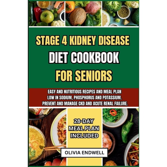 Stage 4 Kidney Disease Diet Cookbook for Seniors: Easy and nutritious Recipes and Meal Plan Low in Sodium, Phosphorus and Potassium. Prevent and Manage CKD and acute renal failure. (Paperback)