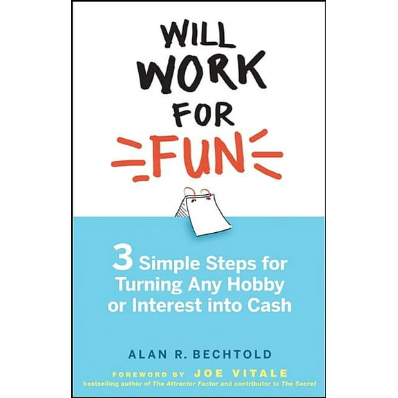 Will Work for Fun: Three Simple Steps for Turning Any Hobby or Interest Into Cash, (Hardcover)