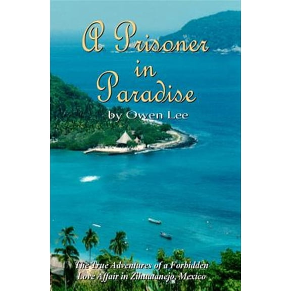 Pre-Owned Prisoner In Paradise : The True Story of an Illicit Love Affair with a Piece of Mexican Real Estate