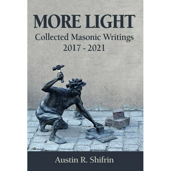 More Light: Collected Masonic Writings 2017 - 2021, (Hardcover)