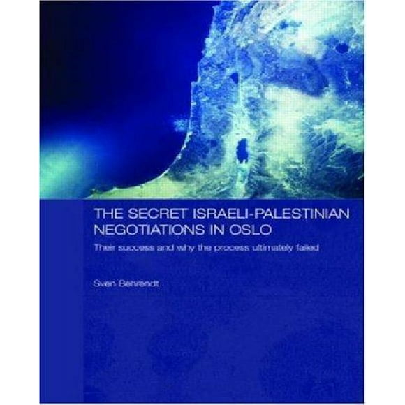 Les Négociations Israéliennes-Palestiniennes Secrètes à Oslo: Leur Succès et Pourquoi le Processus A Ultimement Échoué (Durham Modern Middle East and Islamique World Series)