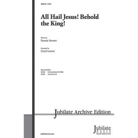 All Hail Jesus! Behold the King! - Words by Pamela Stewart / arr. Lloyd Larson