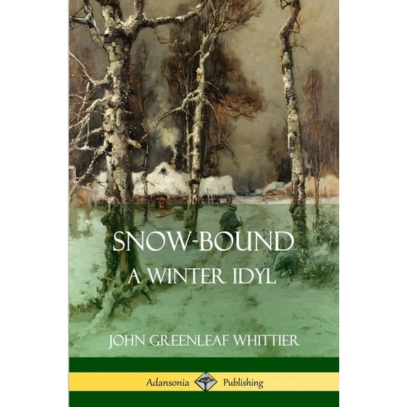 Snow-Bound, A Winter Idyl, (Paperback)