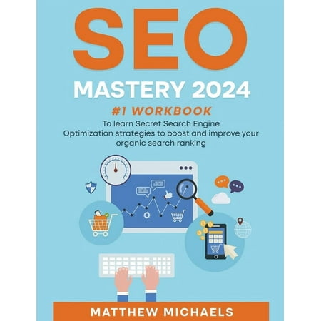 SEO Mastery 2024 #1 Workbook to Learn Secret Search Engine Optimization Strategies to Boost and Improve Your Organic Search Ranking (Paperback)