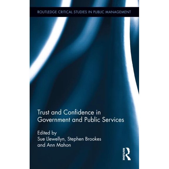 Routledge Critical Studies in Public Man Trust and Confidence in Government and Public Services, Book 12, (Hardcover)