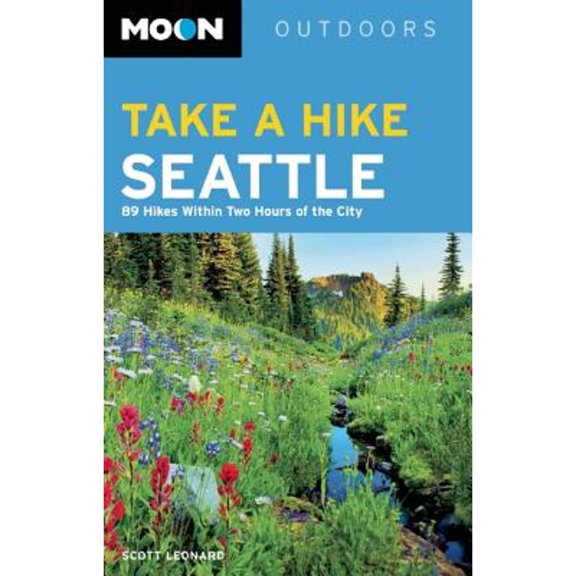 Moon Take a Hike Seattle : 75 Hikes within Two Hours of the City