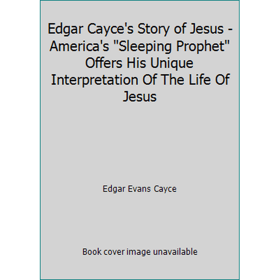 Pre-Owned Edgar Cayce's Story of Jesus - America's Sleeping Prophet Offers His Unique Interpretation Of The Life Of Jesus (Paperback) 0425018547 9780425018545