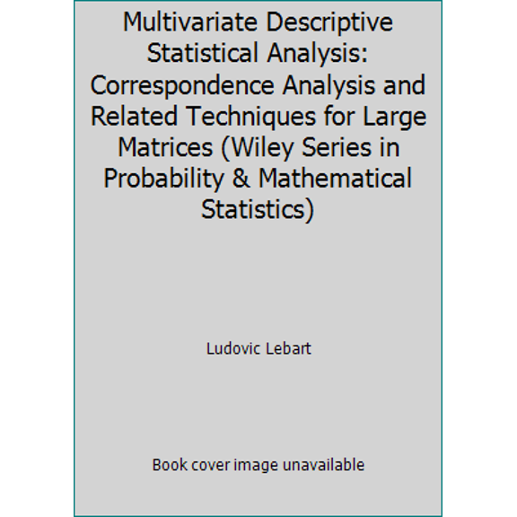 Pre-Owned Multivariate Descriptive Statistical Analysis: Correspondence Analysis and Related Techniques for Large Matrices (Wiley Series in Probability & Mathe... (Hardcover) 0471867438 9780471867432