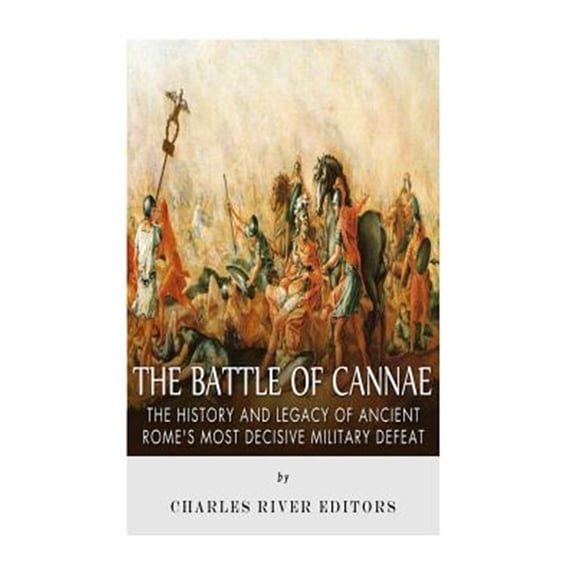 Pre-Owned Battle of Cannae : The History and Legacy of Ancient Rome's Most Decisive Military Defeat