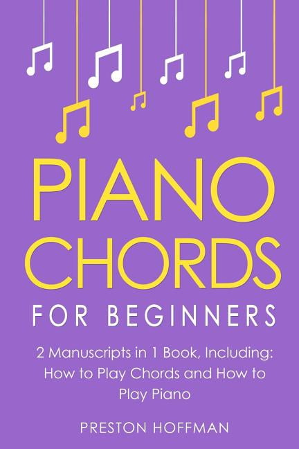 Piano Chords For Beginners Bundle The Only 2 Books You Need To Learn Chords For Piano Piano Chord Theory And Piano Chord Progressions Today Walmart Com