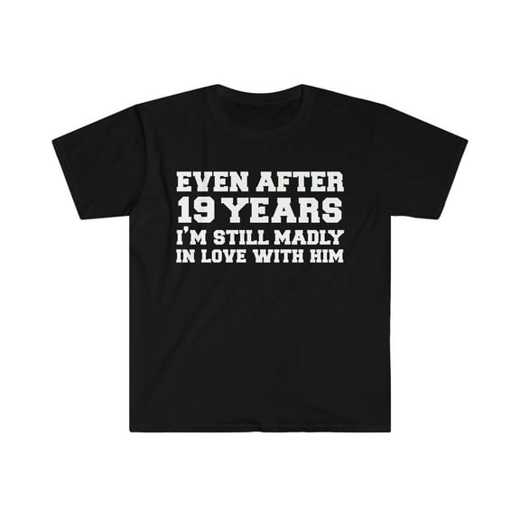 19 years I am still in love with him 19th Anniversary Unisex T-shirt S-3XL