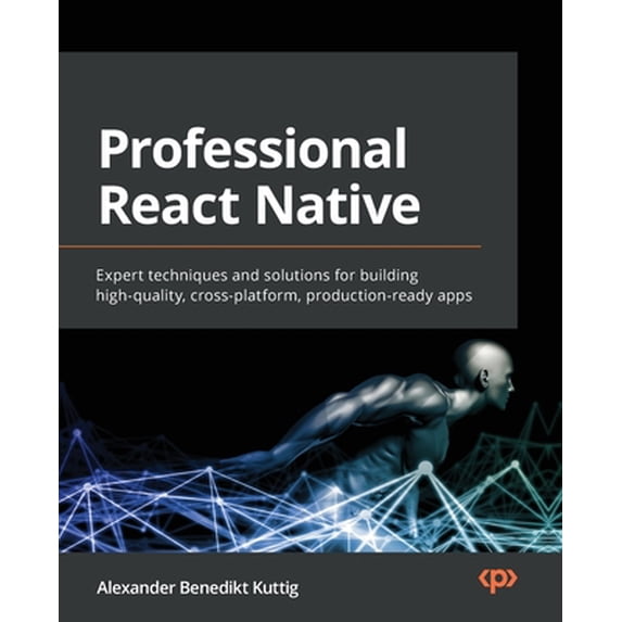 Pre-Owned Professional React Native: Expert techniques and solutions for building high-quality, cross-platform, production-ready apps (Paperback) 180056368X 9781800563681