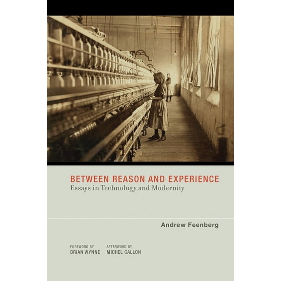 Inside Technology Between Reason and Experience: Essays in Technology and Modernity, (Paperback)