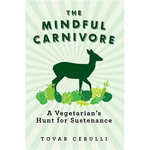 The Mindful Carnivore: A Vegetarian's Hunt for Sustenance, (Paperback)