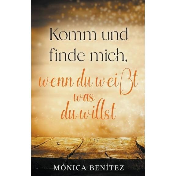 Komm und finde mich, wenn du weiÃt was du willst, (Paperback)